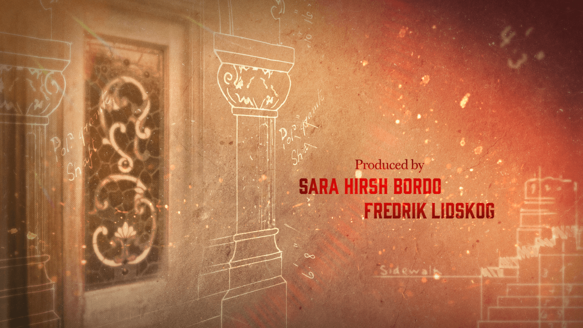Opening title card: Produced by Sara Hirsh Bordo and Fredrik Lidskog