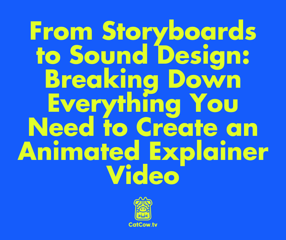 From Storyboards to Sound Design: Breaking Down Everything You Need to Create an Animated Explainer Video