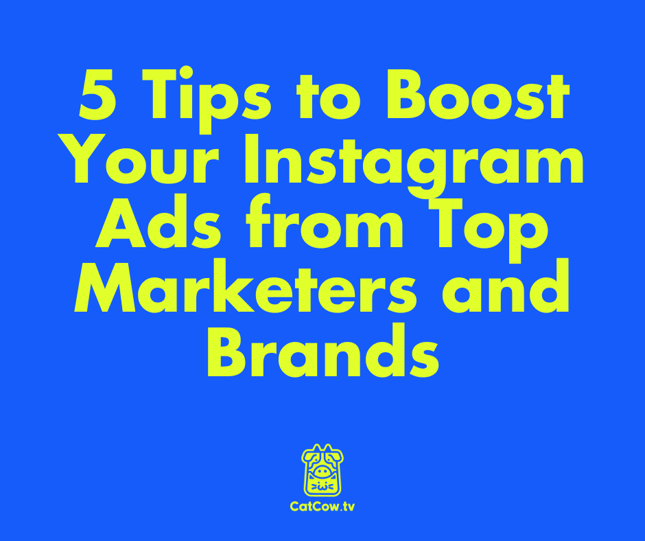 5 Tips to Boost Your Instagram Ads from Top Marketers and Brands