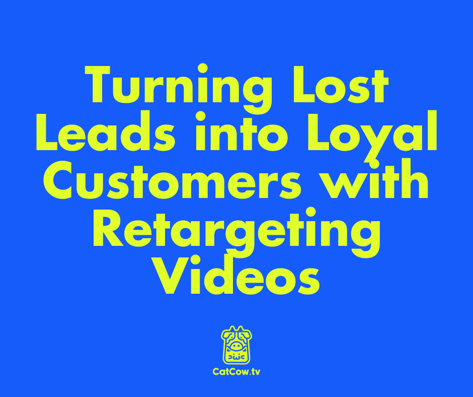Turning Lost Leads into Loyal Customers with Retargeting Videos