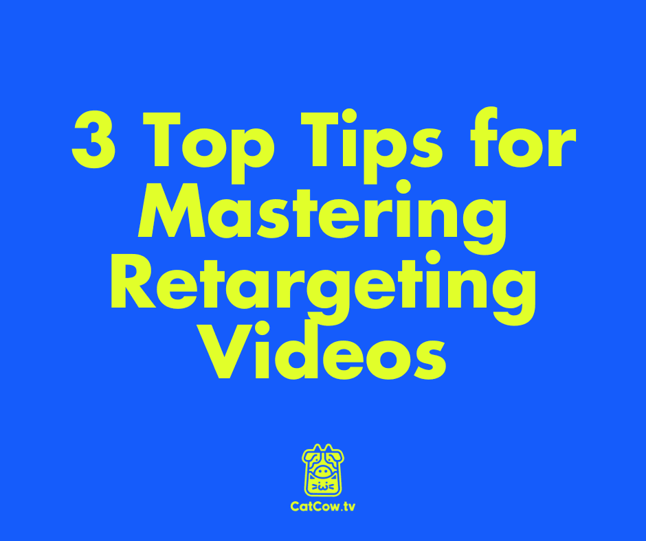 3 Top Tips for Mastering Retargeting Videos