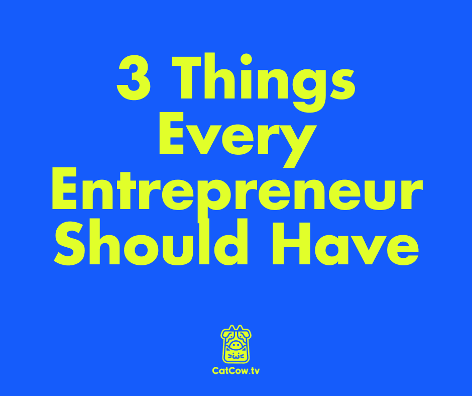 3 Things Every Entrepreneur Should Have