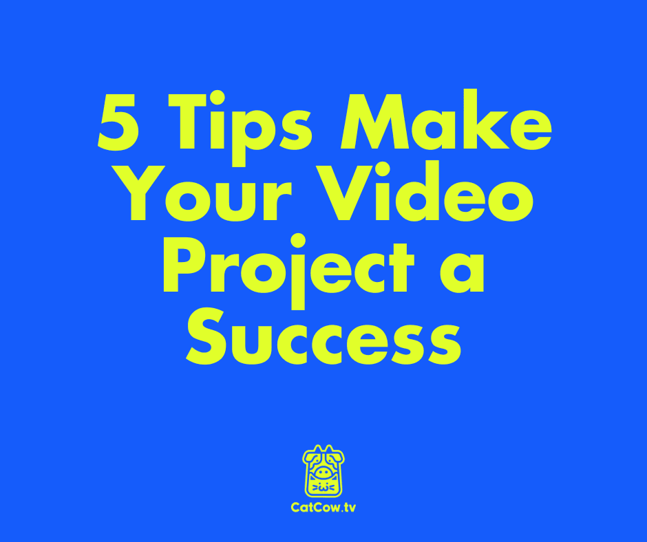 5 Tips Make Your Video Project a Success
