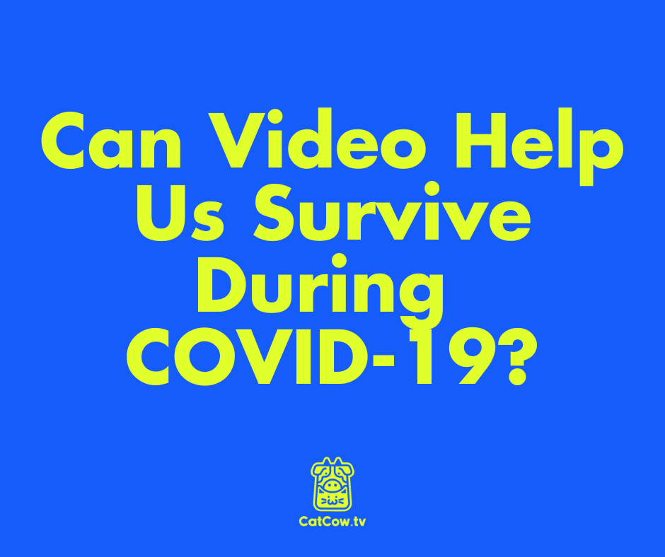 Can Video Help Us Survive During COVID-19?