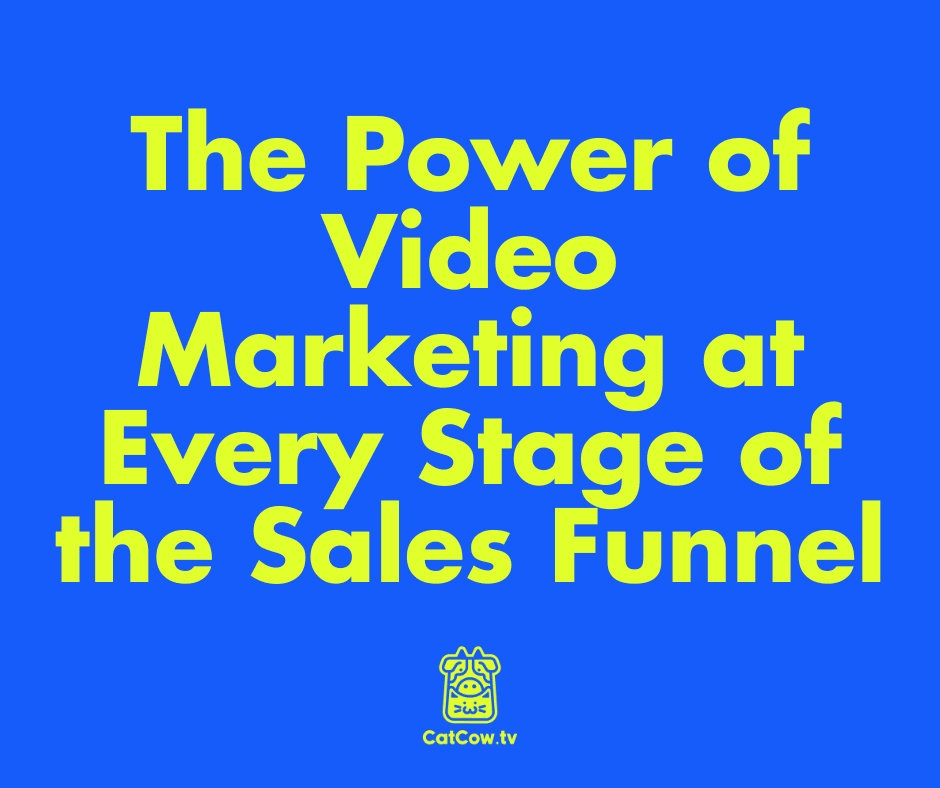 The Power of Video Marketing at Every Stage of the Sales Funnel