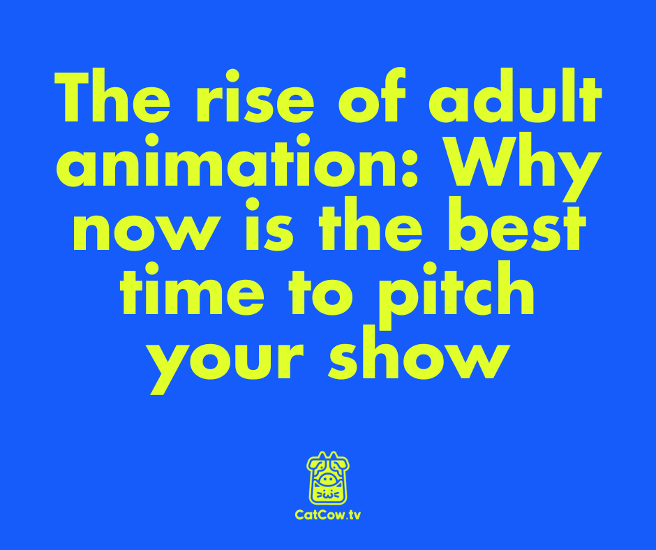 The rise of adult animation: Why now is the best time to pitch your show