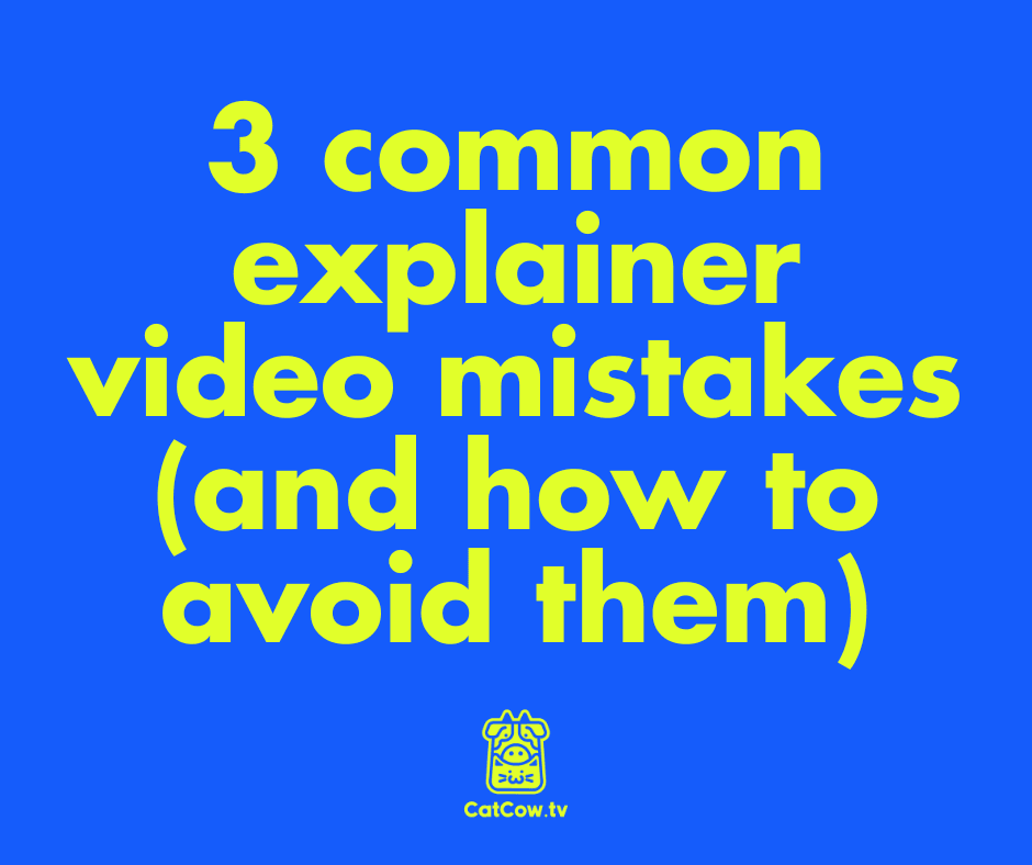 3 common explainer video mistakes (and how to avoid them)