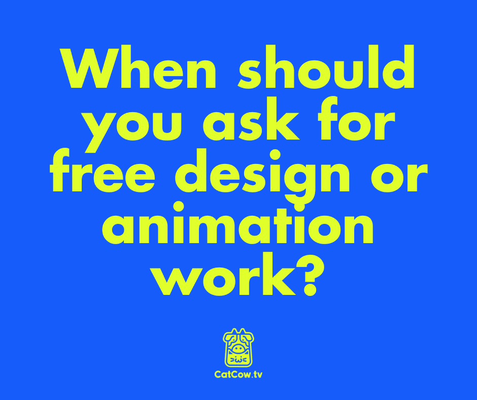 When should you ask for free design or animation work?